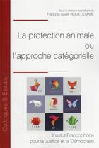 Couverture du livre « La protection animale ou l'approche catégorielle » de Francois-Xavier Roux-Demare aux éditions Ifjd