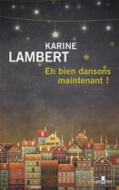 Couverture du livre « Eh bien dansons maintenant ! » de Karine Lambert aux éditions Gabelire