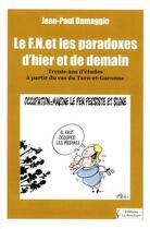 Couverture du livre « Le FN et les paradoxes d'hier et de demain : trente ans d'études à partir du cas du Tarn-et-Garonne » de Jean-Paul Damaggio aux éditions La Brochure