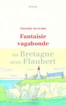 Couverture du livre « Fantaisie vagabonde : en Bretagne avec Flaubert » de Thierry Dussard aux éditions Paulsen