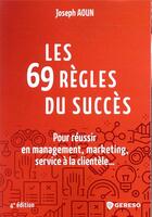 Couverture du livre « Les 69 règles du succés ; pour réussir en management, marketing, service à la clientèle... (4e édition) » de Joseph Aoun aux éditions Gereso