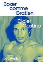 Couverture du livre « Boxer comme Gratien » de Didier Castino aux éditions Les Avrils