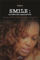 Couverture du livre « Smile : au-delà des apparences ; journal intime et mémoires d'une combattante » de Falla K. aux éditions Editions Maia