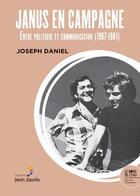 Couverture du livre « Janus en campagne : Entre politique et communication (1967-1981) » de Joseph Daniel aux éditions Bord De L'eau