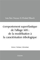 Couverture du livre « Comportement superelastique de l alliage niti : de la modelisation a la caracterisation tribologique » de Ines Ben Naceur & Kh aux éditions Edilivre