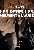 Couverture du livre « Les rebelles meurent à l'aube » de Joel Nivard aux éditions Moissons Noires