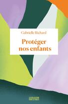 Couverture du livre « Protéger nos enfants » de Gabrielle Richard aux éditions Binge Audio