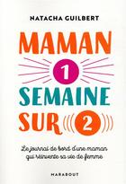 Couverture du livre « Maman 1 semaine sur 2 ; le journal de bord d'une maman qui réinvente sa vie de femme » de Natacha Guilbert aux éditions Marabout