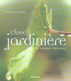 Couverture du livre « Ame Jardiniere » de Laroze/Constantini aux éditions La Martiniere