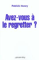 Couverture du livre « Avez-vous a le regretter ? » de Patrick Henry aux éditions Calmann-levy