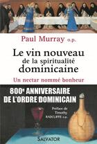 Couverture du livre « Le vin nouveau de la spiritualité dominicaine ; un nectar nommé bonheur » de Paul Murray aux éditions Salvator