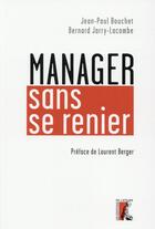 Couverture du livre « Manager sans se renier » de Jean-Paul Bouchet et Bernard Jarry-Lacombe aux éditions Editions De L'atelier