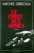 Couverture du livre « Le Choix Des Armes » de Michel Grisolia aux éditions Lattes