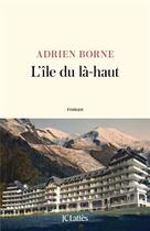 Couverture du livre « L'île du là-haut » de Adrien Borne aux éditions Lattes