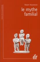 Couverture du livre « Le mythe familial (4e édition) » de Robert Neuburger aux éditions Esf