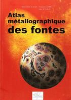 Couverture du livre « Atlas métallographique des fontes » de Alain Reynaud aux éditions Techniques Des Industries De La Fonderie