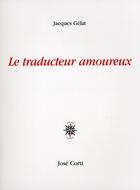 Couverture du livre « Le traducteur amoureux » de Jacques Gélat aux éditions Corti