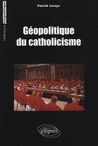 Couverture du livre « Géopolitique du catholicisme » de Levaye aux éditions Ellipses