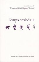 Couverture du livre « Temps croisés t.2 » de Hugues Tertrais et Mei Duanmu aux éditions Maison Des Sciences De L'homme