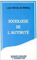 Couverture du livre « Sociologie de l'autorité » de Moreau De Bellaing L aux éditions L'harmattan