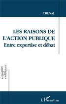 Couverture du livre « Les raisons de l'action publique : Entre expertise et débat » de Cresal aux éditions L'harmattan