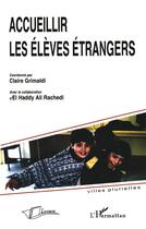 Couverture du livre « Accueillir les élèves étrangers » de Claire Grimaldi et El Haddy Ali Rachedi aux éditions L'harmattan
