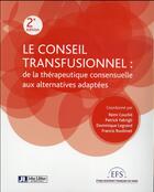 Couverture du livre « Le conseil transfusionnel ; de la thérapeutique consensuelle aux alternatives adaptées (2e édition) » de Remi Courbil aux éditions John Libbey