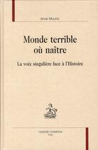 Couverture du livre « Monde terrible où naître ; la voix singulière face à l'histoire » de Anne Mounic aux éditions Honore Champion