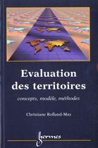 Couverture du livre « Evaluation des territoires : concepts, modèle, méthodes » de Christiane Rolland-May aux éditions Hermes Science Publications