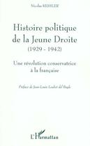 Couverture du livre « HISTOIRE POLITIQUE DE LA JEUNE DROITE (1929-1942) : Une révolution conservatrice à la française » de Nicolas Kessler aux éditions L'harmattan