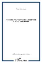 Couverture du livre « FIGURES POLITIQUES DE L'IDENTITÉ JUIVE À SARCELLES » de Annie Benveniste aux éditions L'harmattan