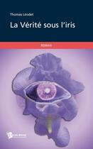 Couverture du livre « La vérite sous l'iris » de Thomas Leodet aux éditions Publibook