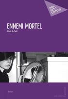 Couverture du livre « Ennemi mortel » de De Tarl Aim E aux éditions Mon Petit Editeur
