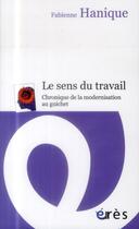 Couverture du livre « Le sens du travail ; chronique de la modernisation au guichet » de Fabienne Hanique aux éditions Eres