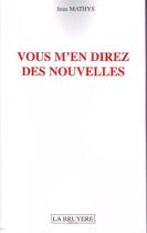 Couverture du livre « Vous m'en direz des nouvelles ! » de Jean Mathys aux éditions La Bruyere