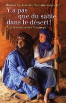 Couverture du livre « Y a pas que du sable dans le désert ! à la rencontre des touaregs » de Moussa Ag Assarid et Nathalie Valera Gil aux éditions Presses De La Renaissance