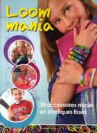 Couverture du livre « Loom mania ; 30 accessoires mode en élastiques tissés » de Dorsey Colleen aux éditions De Saxe