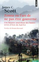 Couverture du livre « Zomia, ou l'art de ne pas être gouverné » de James C. Scott aux éditions Points