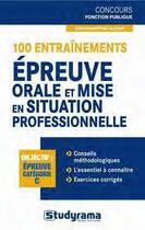 Couverture du livre « 100 entraînements à l'épreuve orale et la mise en situation professionnelle ; épreuve catégorie c » de Jean-Christophe Saladin aux éditions Studyrama