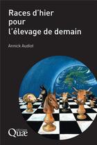 Couverture du livre « Races d'hier pour l'élevage de demain » de Annick Audiot aux éditions Quae