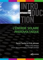Couverture du livre « Une introduction à : l'énergie solaire photovoltaïque » de Daniel Suchet et Erik Johnson aux éditions Edp Sciences