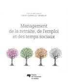 Couverture du livre « Management de la retraite, de l'emploi et des temps sociaux » de Diane Tremblay aux éditions Pu De Quebec