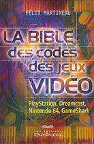 Couverture du livre « La Bible Des Codes De Jeux Video ; Playstation Dreamcast Nitendo 64 Game Shark » de Felix Martineau aux éditions Quebecor