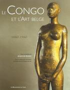 Couverture du livre « Le congo et l'art belge, 1880-1960 » de Jacqueline Guisset aux éditions Renaissance Du Livre