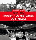 Couverture du livre « 1892-2016 ; rugby , 100 finales » de  aux éditions Sud Ouest Editions