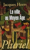 Couverture du livre « La ville au Moyen Age » de Jacques Heers aux éditions Pluriel