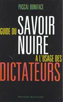 Couverture du livre « Guide Du Savoir Nuire A L'Usage Des Dictateurs » de Pascal Boniface aux éditions Michalon