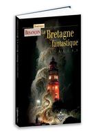 Couverture du livre « La Bretagne fantastique » de Dominique Besancon aux éditions Terre De Brume