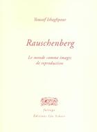 Couverture du livre « Rauschenberg - le monde comme images de reproduction » de Ishaghpour Youssef aux éditions Farrago