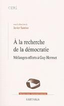Couverture du livre « À la recherche de la démocratie ; melanges offerts à Guy Hermet » de Javier Santiso aux éditions Karthala